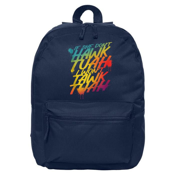 F She Dont Hawk Tush I Wont Tawk Tuah Funny Hawk Tush 16 in Basic Backpack