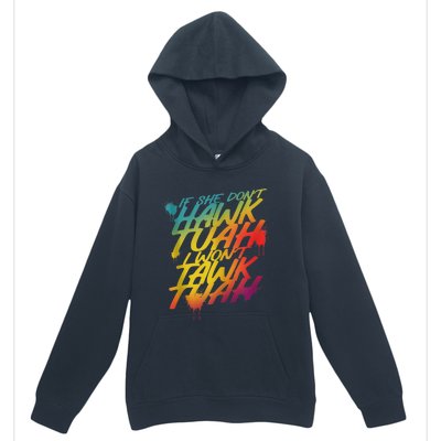 F She Dont Hawk Tush I Wont Tawk Tuah Funny Hawk Tush Urban Pullover Hoodie