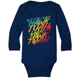 F She Dont Hawk Tush I Wont Tawk Tuah Funny Hawk Tush Baby Long Sleeve Bodysuit