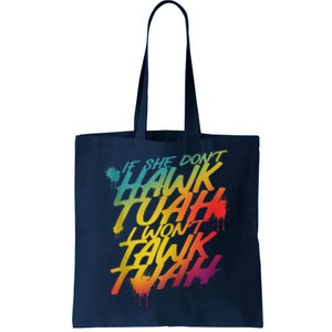 F She Dont Hawk Tush I Wont Tawk Tuah Funny Hawk Tush Tote Bag