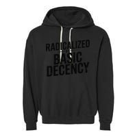 Funny Social Democracy Radicalized By Basic Decency Garment-Dyed Fleece Hoodie