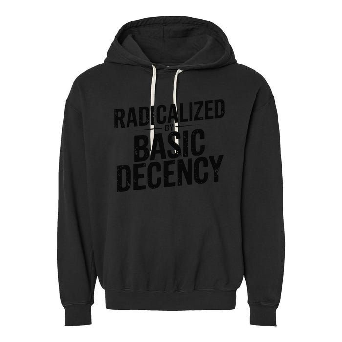 Funny Social Democracy Radicalized By Basic Decency Garment-Dyed Fleece Hoodie