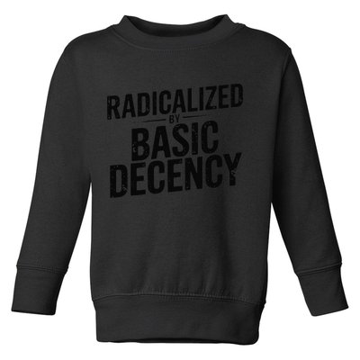 Funny Social Democracy Radicalized By Basic Decency Toddler Sweatshirt