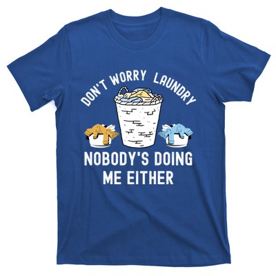 Funny Sarcastic Dont Worry Laundry Nobody Is Doing Me Either Gift T-Shirt