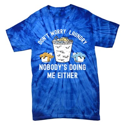 Funny Sarcastic Dont Worry Laundry Nobody Is Doing Me Either Gift Tie-Dye T-Shirt