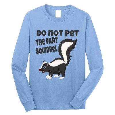 Fart Squirrel Do Not Pet Skunk Gift Long Sleeve Shirt