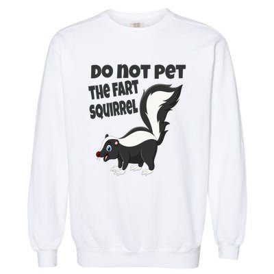 Fart Squirrel Do Not Pet Skunk Gift Garment-Dyed Sweatshirt