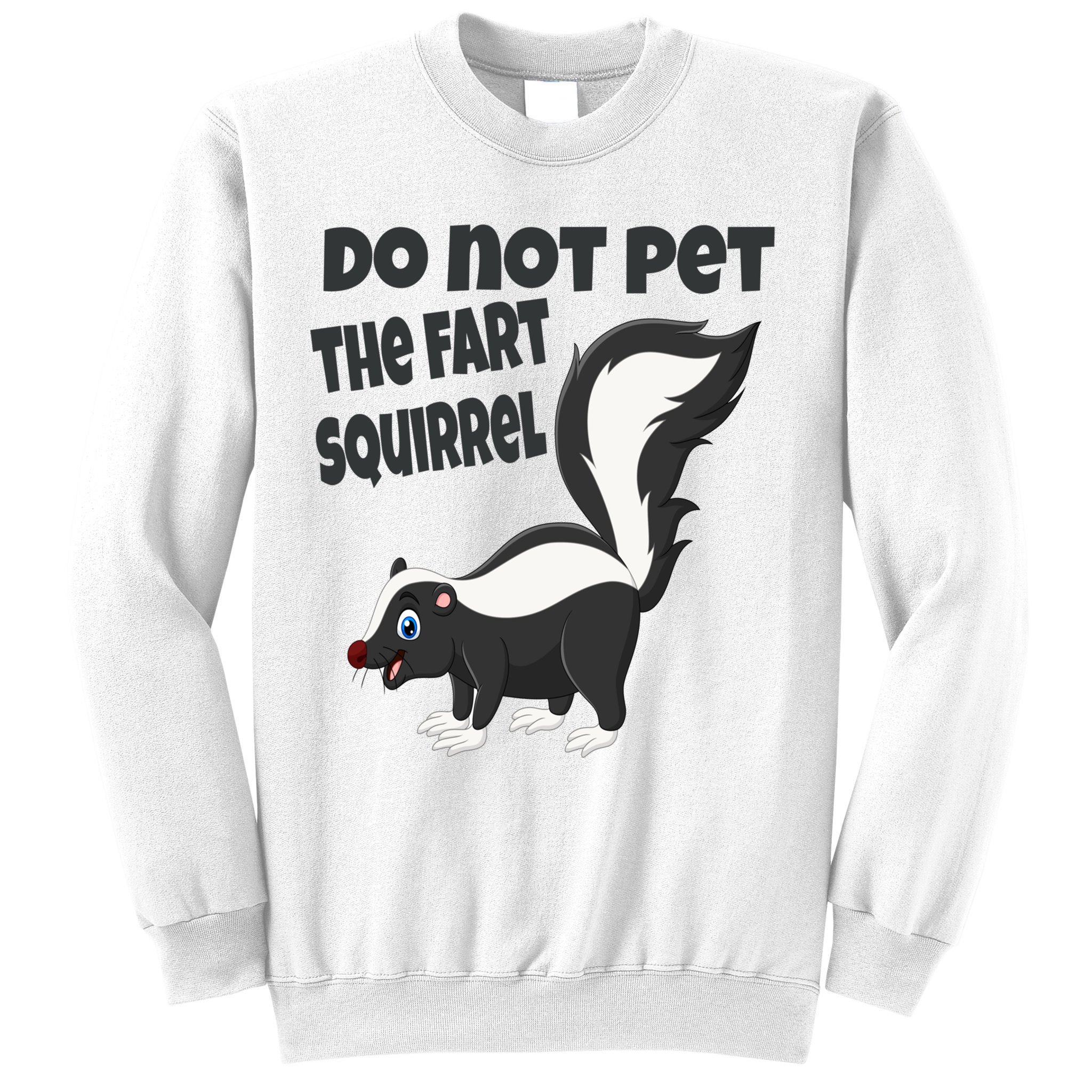 Fart Squirrel Do Not Pet Skunk Gift Sweatshirt