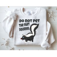 Fart Squirrel Do Not Pet Skunk Gift Sweatshirt