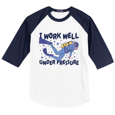 Funny Scuba Diving I Work Well Under Pressure Baseball Sleeve Shirt