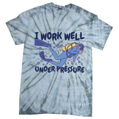 Funny Scuba Diving I Work Well Under Pressure Tie-Dye T-Shirt