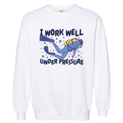 Funny Scuba Diving I Work Well Under Pressure Garment-Dyed Sweatshirt