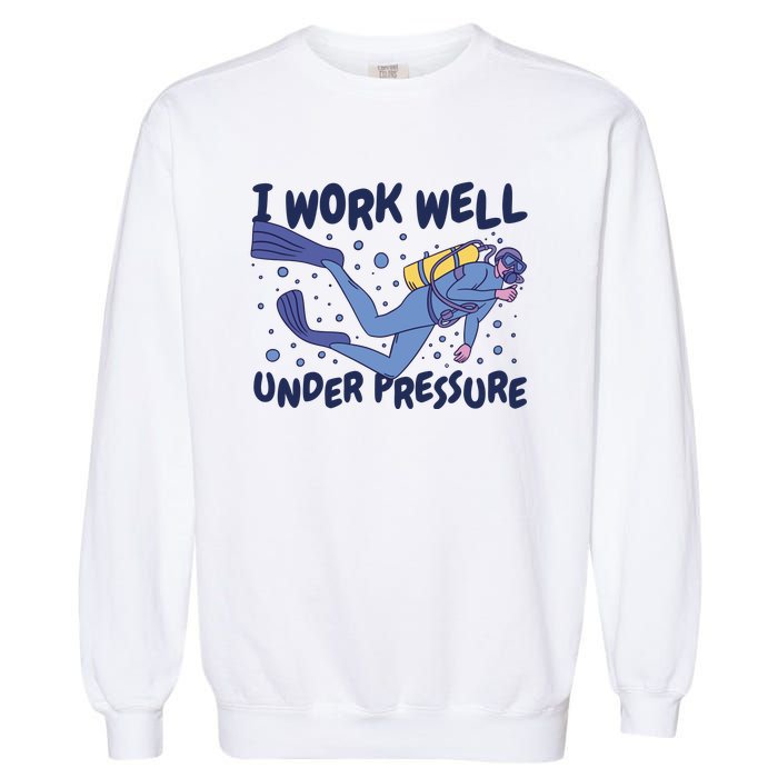 Funny Scuba Diving I Work Well Under Pressure Garment-Dyed Sweatshirt