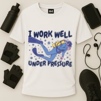 Funny Scuba Diving I Work Well Under Pressure Performance Shirt