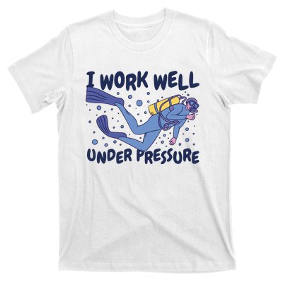 Funny Scuba Diving I Work Well Under Pressure T-Shirt