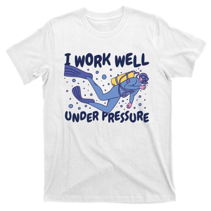 Funny Scuba Diving I Work Well Under Pressure T-Shirt