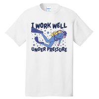 Funny Scuba Diving I Work Well Under Pressure Tall T-Shirt