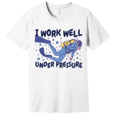 Funny Scuba Diving I Work Well Under Pressure Premium T-Shirt