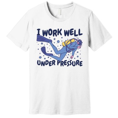 Funny Scuba Diving I Work Well Under Pressure Premium T-Shirt