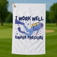 Funny Scuba Diving I Work Well Under Pressure Golf Towel