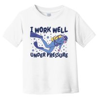 Funny Scuba Diving I Work Well Under Pressure Toddler T-Shirt