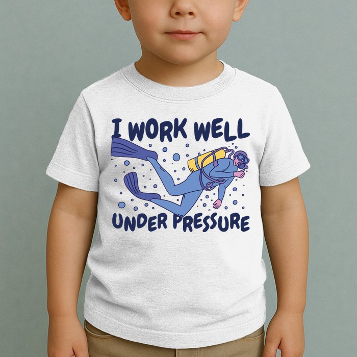 Funny Scuba Diving I Work Well Under Pressure Toddler T-Shirt