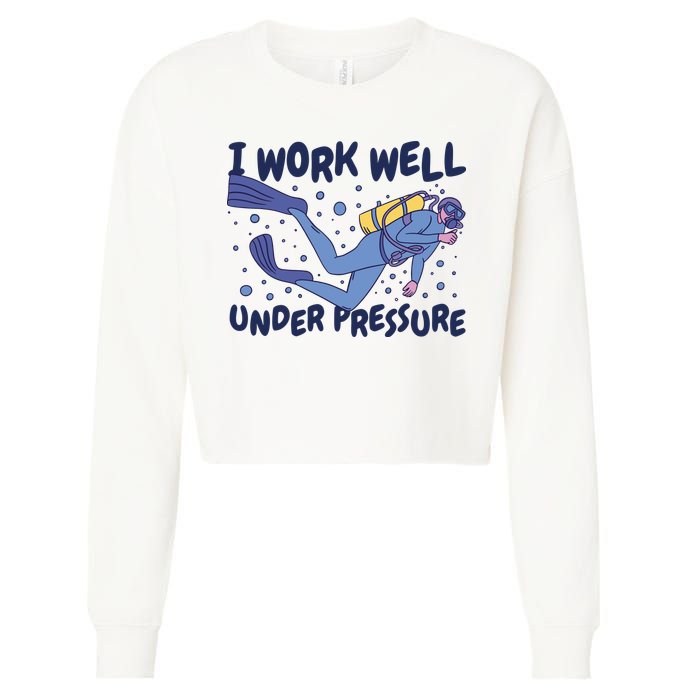 Funny Scuba Diving I Work Well Under Pressure Cropped Pullover Crew