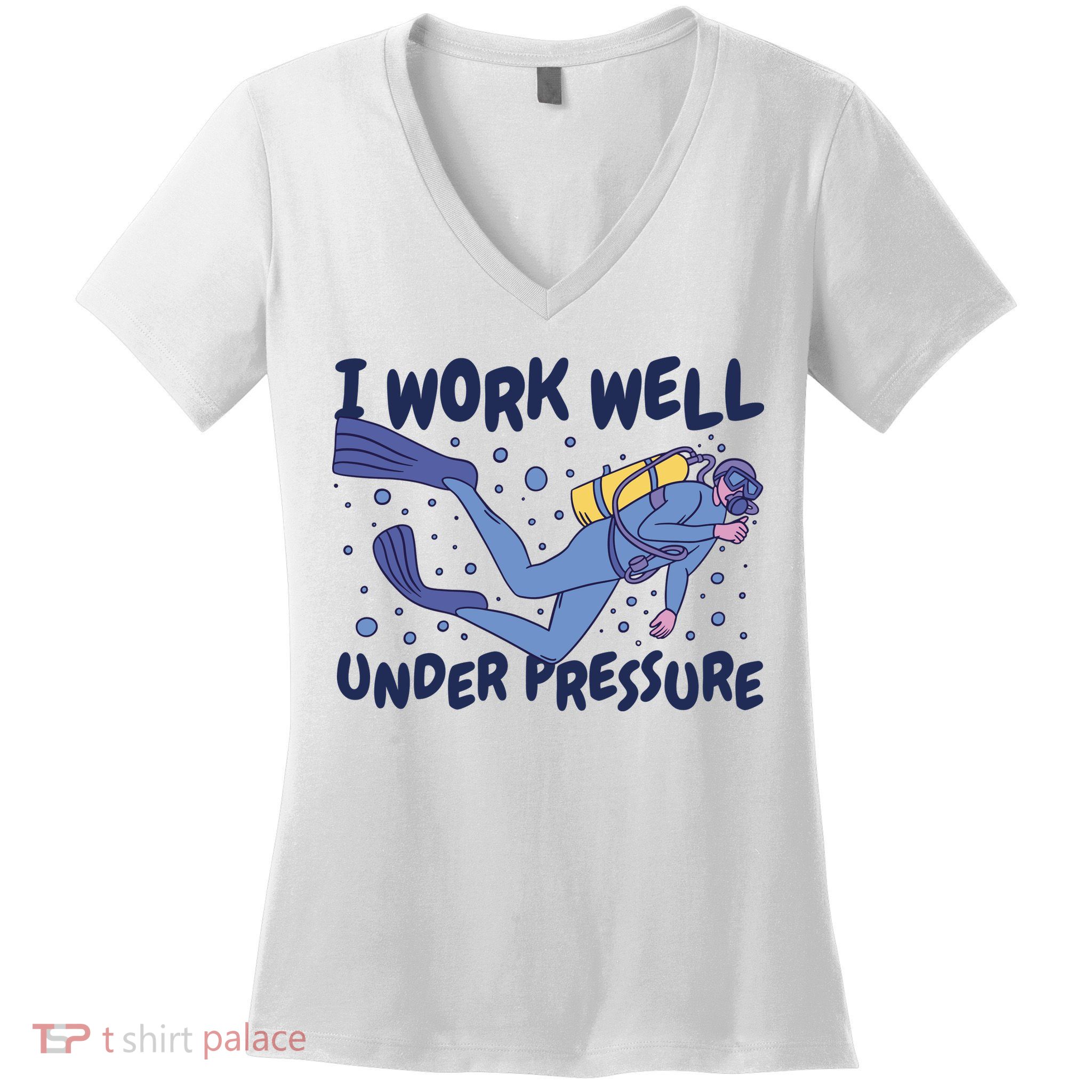Funny Scuba Diving I Work Well Under Pressure Women's V-Neck T-Shirt