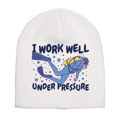 Funny Scuba Diving I Work Well Under Pressure Short Acrylic Beanie