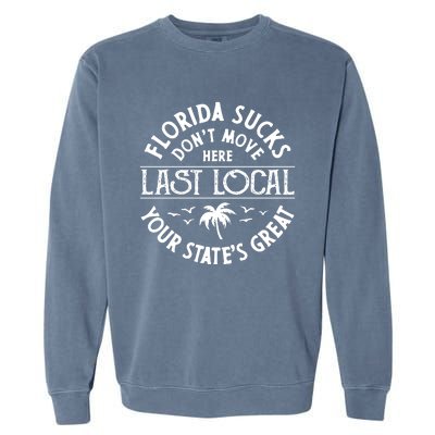 Florida Suckss Dont Move Here Last Local Garment-Dyed Sweatshirt