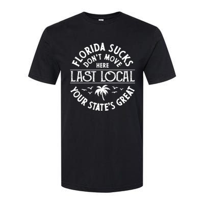 Florida Suckss Dont Move Here Last Local Softstyle CVC T-Shirt