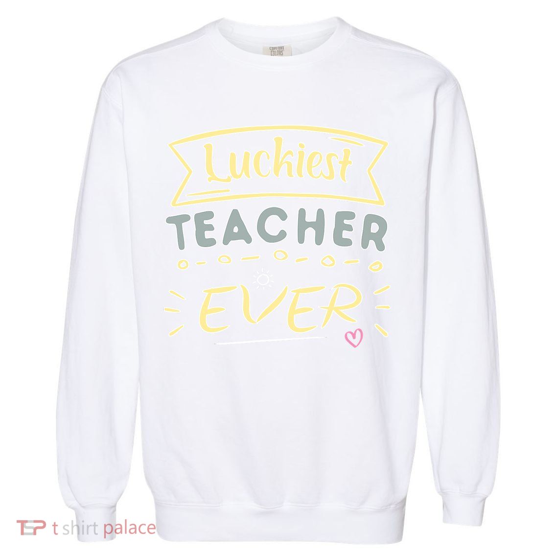 Funny St.Patrick's Day Luckiest Teacher Ever Apparel Garment-Dyed Sweatshirt