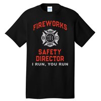 FIREWORKS SAFETY DIRECTOR I Run You Firefighter America Tall T-Shirt