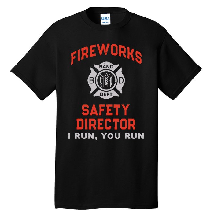 FIREWORKS SAFETY DIRECTOR I Run You Firefighter America Tall T-Shirt