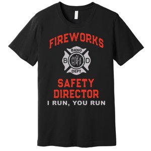 FIREWORKS SAFETY DIRECTOR I Run You Firefighter America Premium T-Shirt