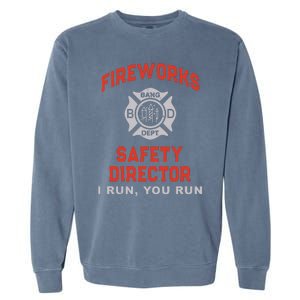 FIREWORKS SAFETY DIRECTOR I Run You Firefighter America Garment-Dyed Sweatshirt