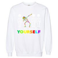 Funny Skeleton Dabbing Dare To Be Yourself Autism Awareness Gift Garment-Dyed Sweatshirt