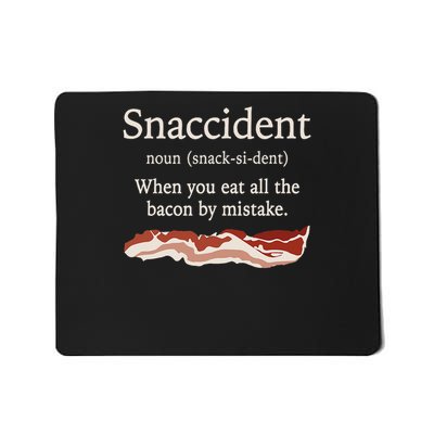 Funny Snaccident Definition Eat All The Bacon By Mistake Mousepad