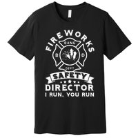 Fireworks Safety Director I Run You Run Bang Dept Patriotic Premium T-Shirt