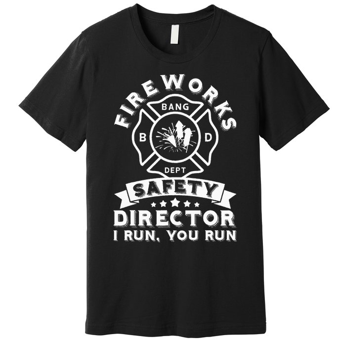 Fireworks Safety Director I Run You Run Bang Dept Patriotic Premium T-Shirt