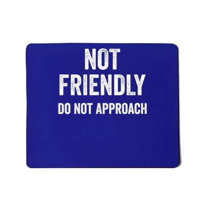 Funny Sarcastic Design Great Gift Not Friendly Do Not Approach  Mousepad