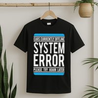 Funny System Error: Ears Currently Offline T-Shirt