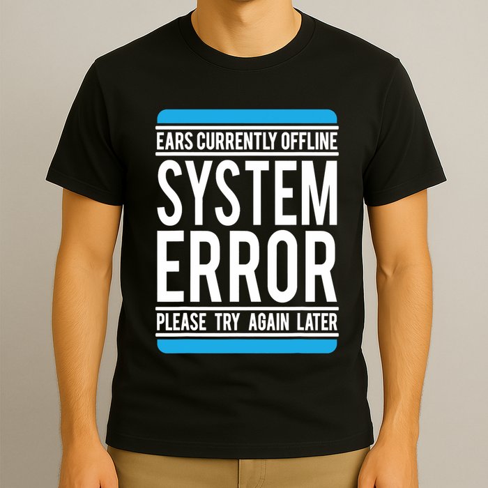Funny System Error: Ears Currently Offline T-Shirt