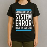 Funny System Error: Ears Currently Offline T-Shirt