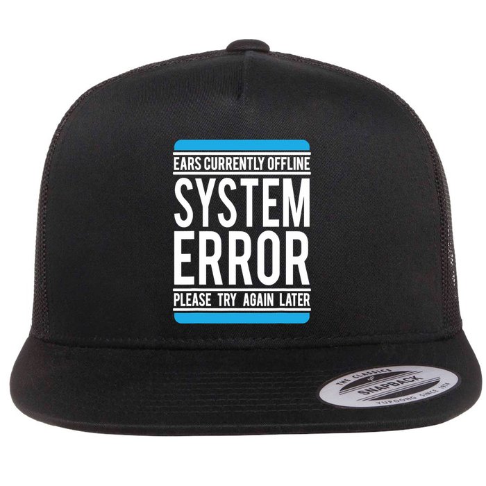 Funny System Error: Ears Currently Offline Flat Bill Trucker Hat
