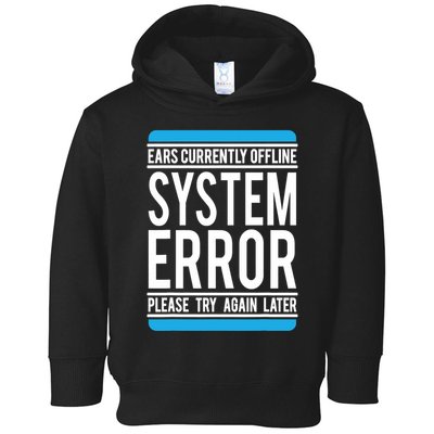 Funny System Error: Ears Currently Offline Toddler Hoodie