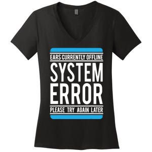 Funny System Error: Ears Currently Offline Women's V-Neck T-Shirt