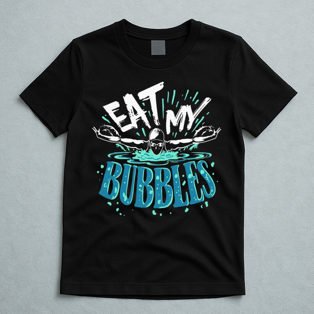 Funny Swimming Eat My Bubbles Swim Swimmer T-Shirt