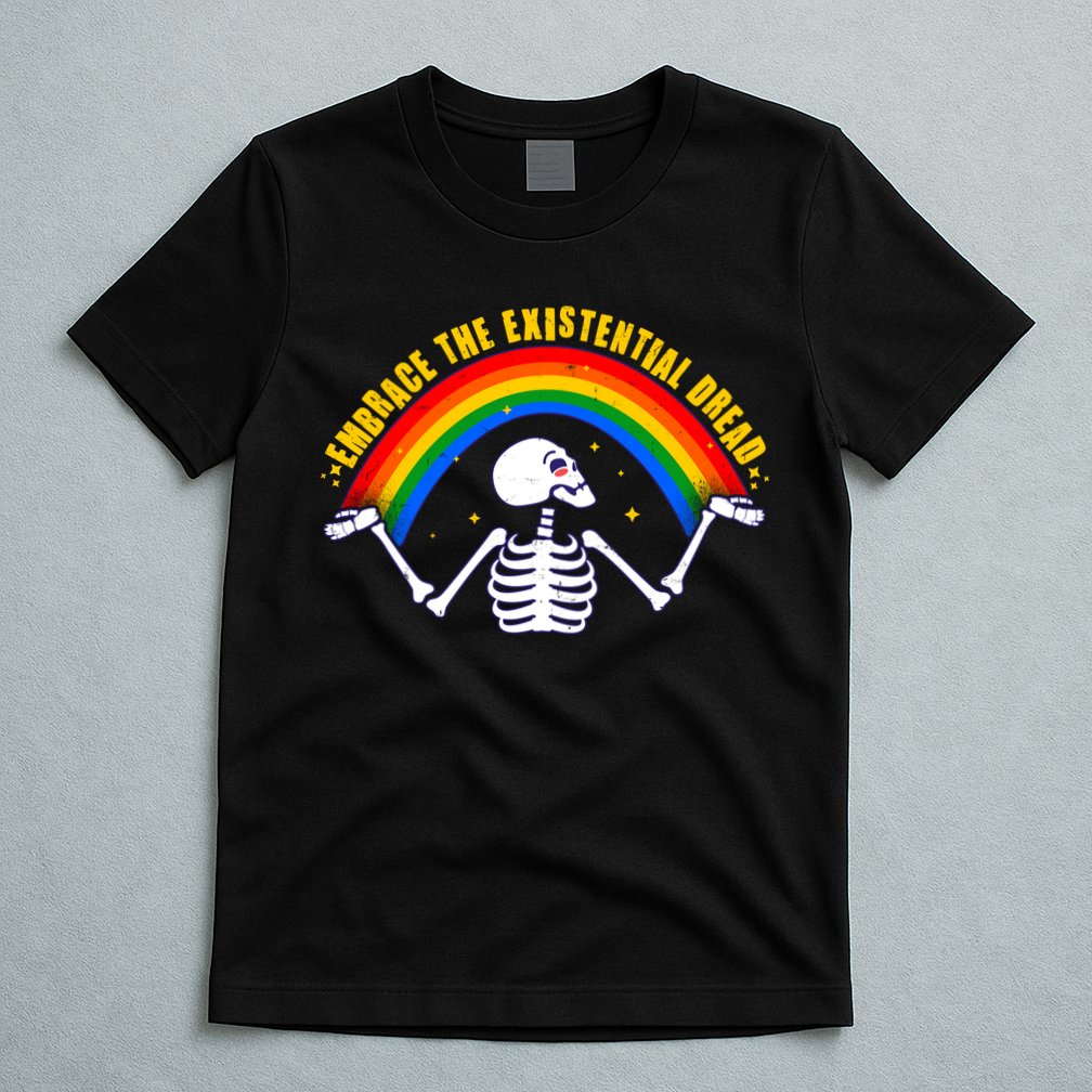 Funny Skeleton Embrace The Existential Dread T-Shirt