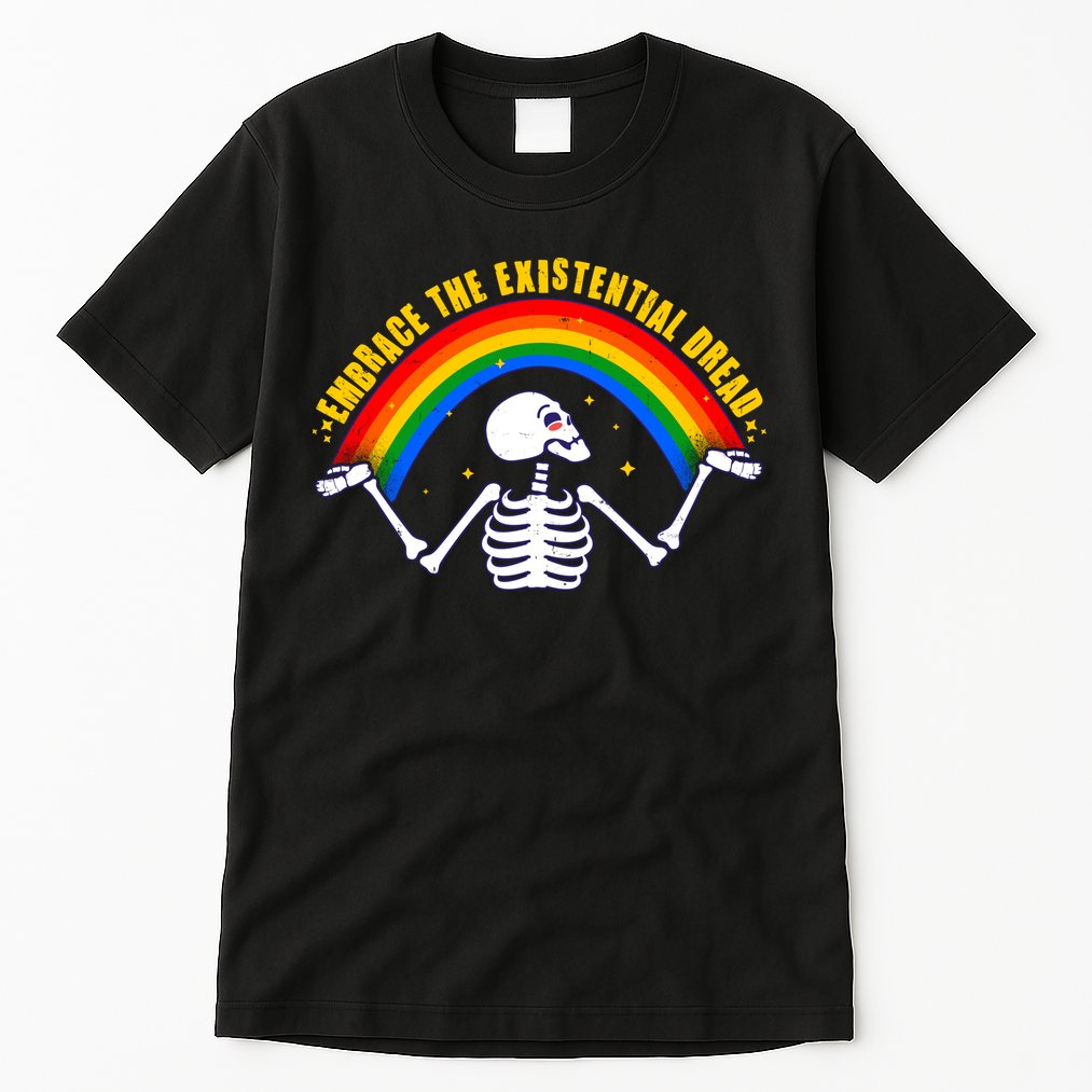 Funny Skeleton Embrace The Existential Dread Tall T-Shirt